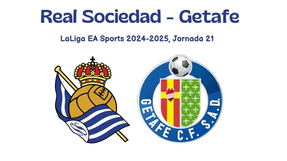 Real Sociedad vs Getafe LaLiga EA Sports 2024-2025, Jornada 21